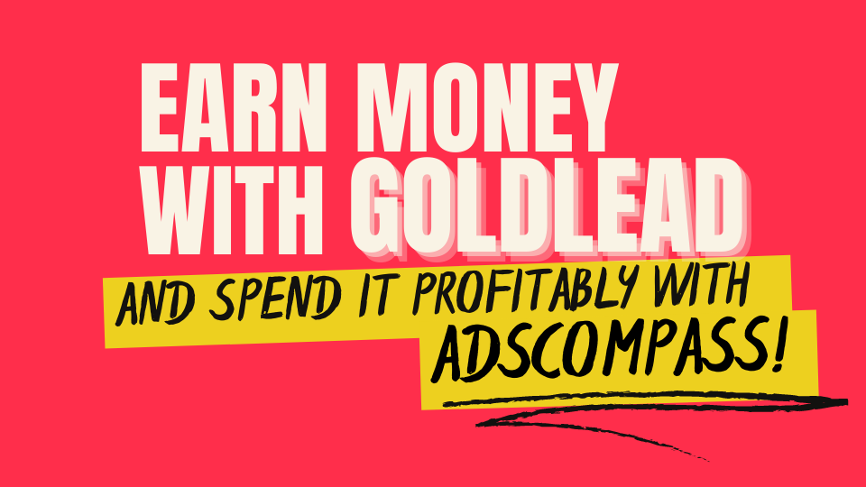 Earn money with GoldLead and spend it profitably on AdsCompass!